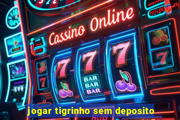 jogar tigrinho sem deposito